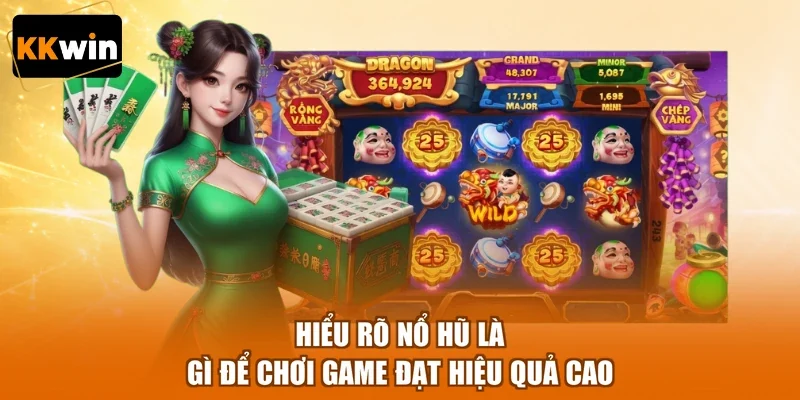 Hiểu rõ nổ hũ là gì để chơi game đạt hiệu quả cao