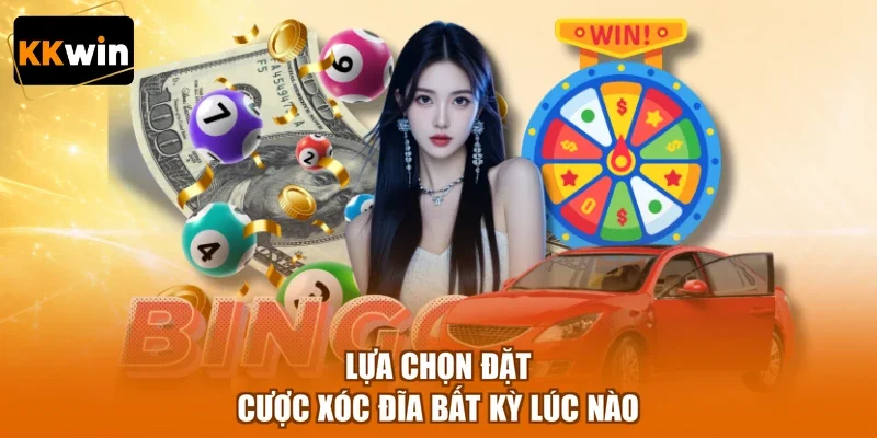 lua chon dat cuoc xoc dia bat ky luc nao Lựa chọn đặt cược xóc đĩa bất kỳ lúc nào