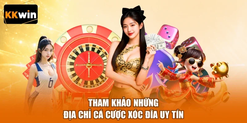 tham khao nhung dia chi ca cuoc xoc dia uy tin Tham khảo những địa chỉ cá cược xóc đĩa uy tín