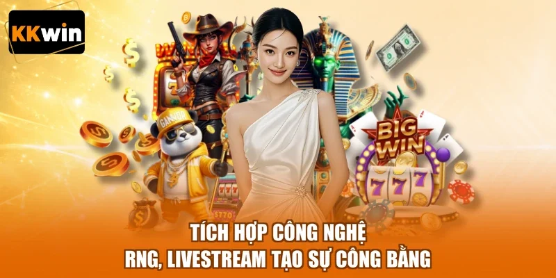 tich hop cong nghe rng livestream tao su cong bang Tích hợp công nghệ RNG, livestream tạo sự công bằng